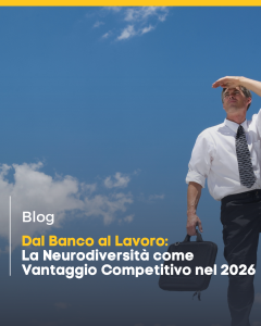 Dal Banco al Lavoro: La Neurodiversità come Vantaggio Competitivo nel 2026